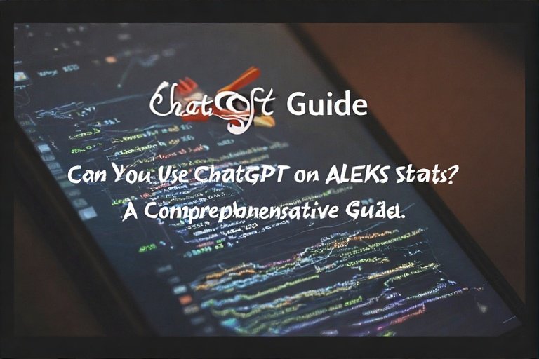 Can You Use ChatGPT on ALEKS Stats? A Comprehensive Guide